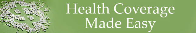 Health Coverage Made Easy Health Coverage Made Easy