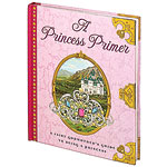 A Princess Primer by Stephanie True Peters, Dutton.