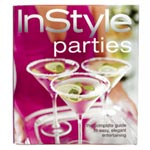 <em>In Style Parties: The Complete Guide to Easy, Elegant Entertaining</em>, <em>In Style</em> Books, In Style Books.