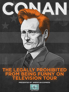 Conan O'Brien Taking His 'Prohibited' Act on the Road - Conan O ... Conan O'Brien Taking His 'Prohibited' Act on the Road - Conan O ...